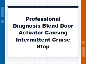 Cruise Control Stops and Blend Door Actuator Diagnosis