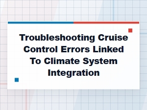 Diagnosing Cruise Control Issues From Climate Integration