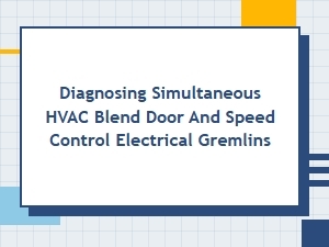 Tracing Electrical Gremlins in Hvac Blend and Speed Control