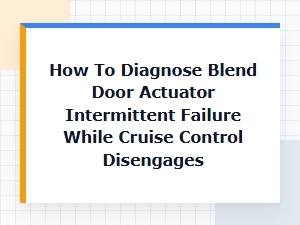 Testing Intermittent Blend Door Actuator and Cruise Control Faults