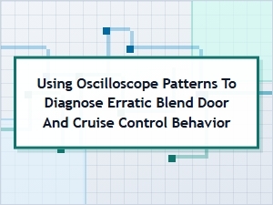Diagnosing Erratic Blend Door and Cruise Control via Oscilloscope Patterns
