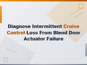 Diagnose Cruise Control Loss From a Blend Door Actuator Failure